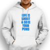 life is short and so is your penis